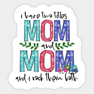 I Have Two Titles Mom and mom Mother's Day Gift 1 Sticker